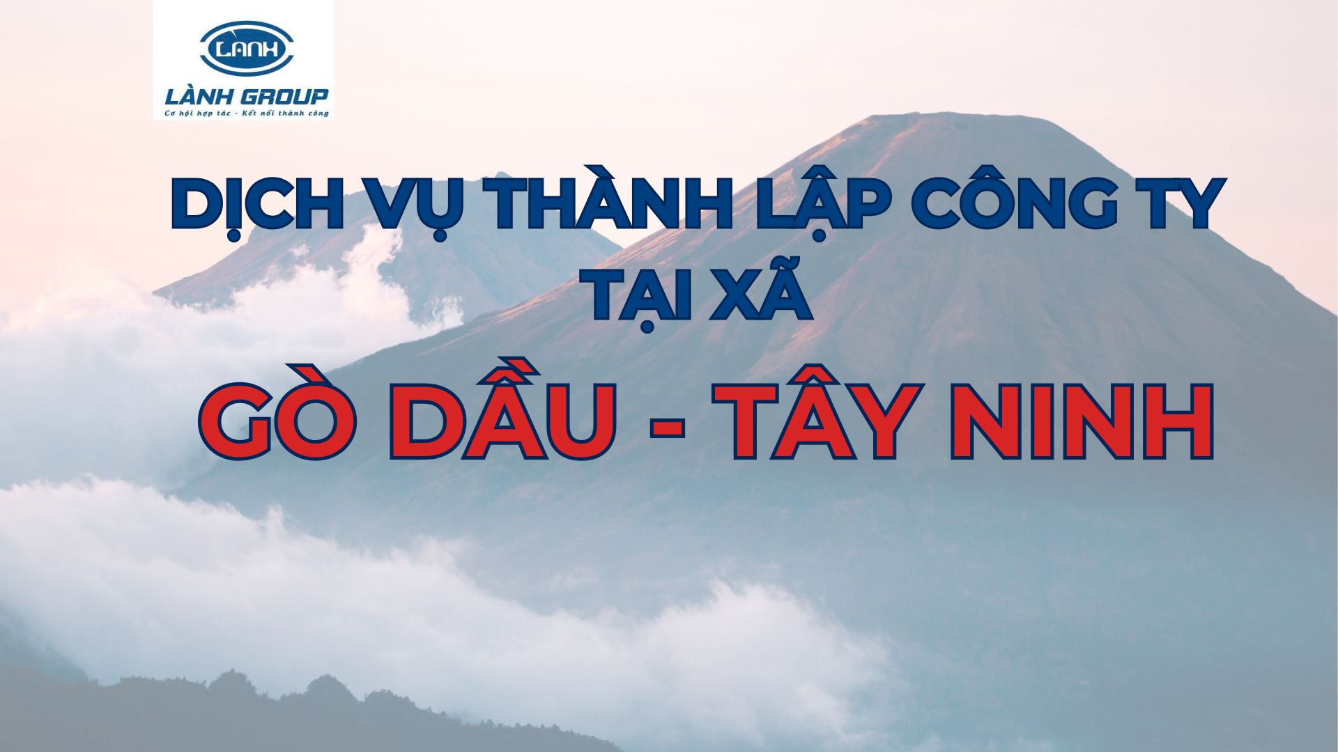 Dịch Vụ Thành Lập Công Ty Tại Xã Gò Dầu, Tây Ninh – Trọn Gói, Nhanh Chóng từ Lành Group