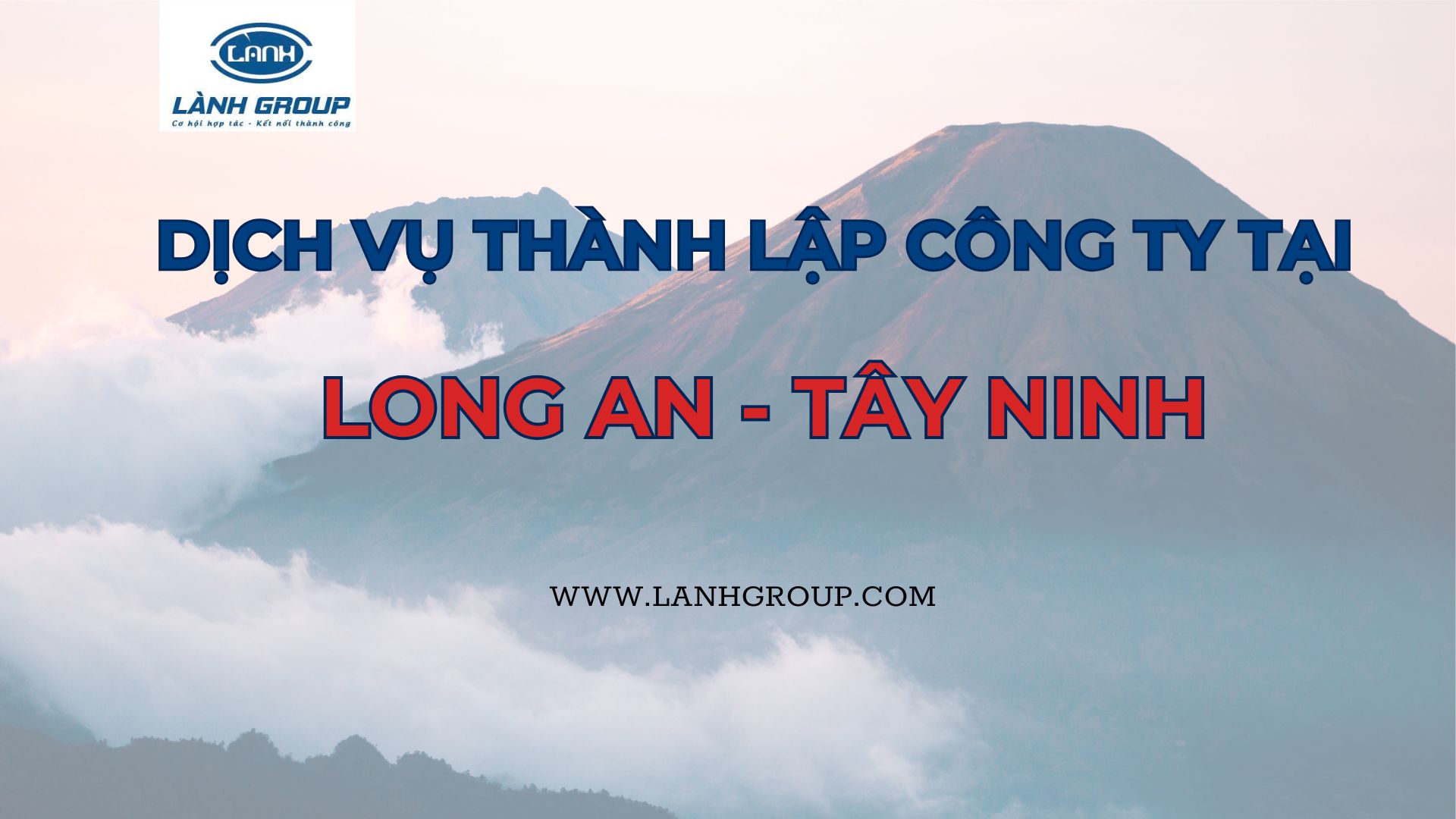 Dịch Vụ Thành Lập Công Ty Tại Long An – Lành Group Hỗ Trợ Trọn Gói, Uy Tín và Nhanh Chóng