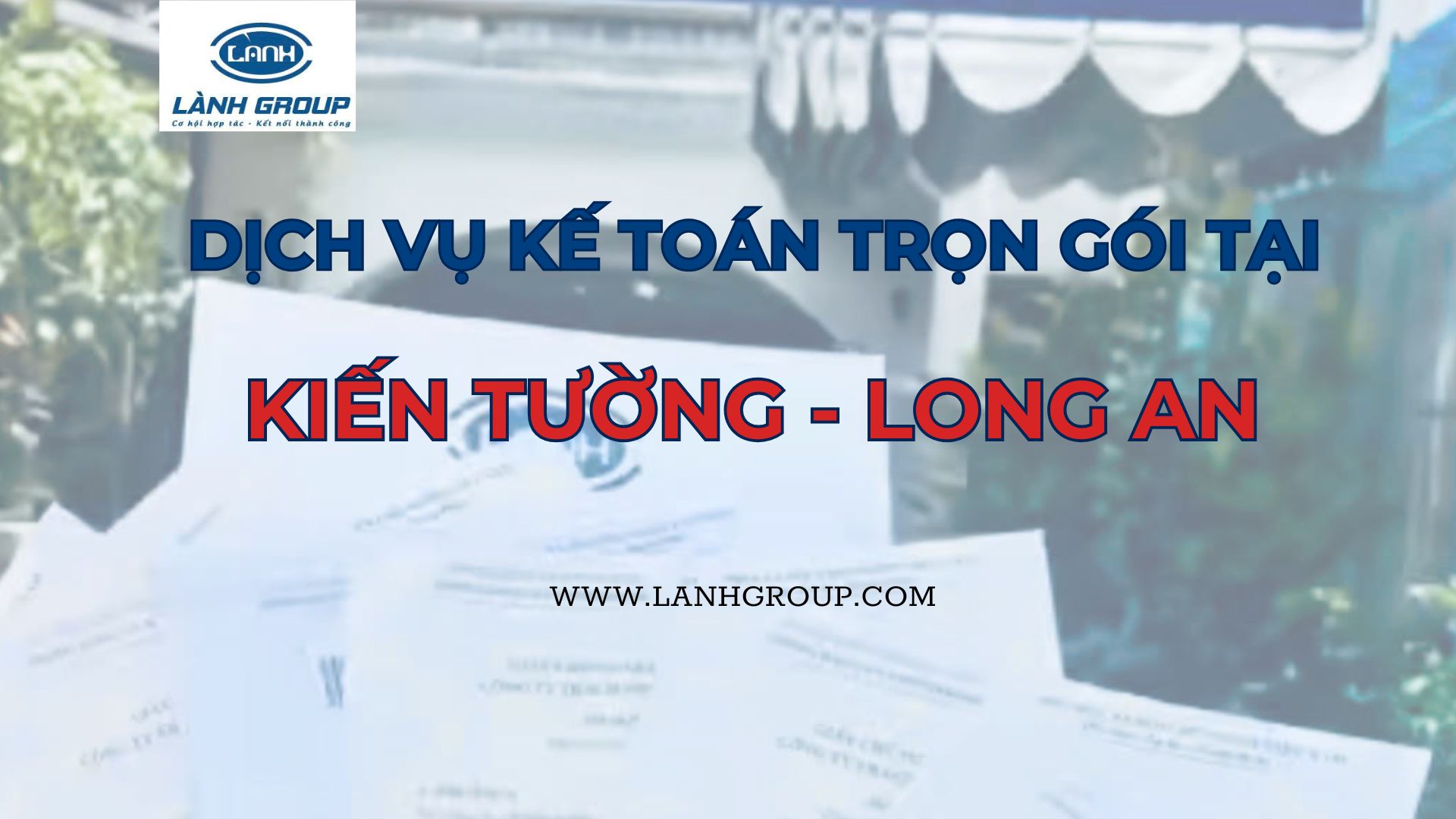 Dịch vụ kế toán trọn gói phường Kiến Tường – Long An | Lành Group – Giải pháp tài chính toàn diện cho doanh nghiệp