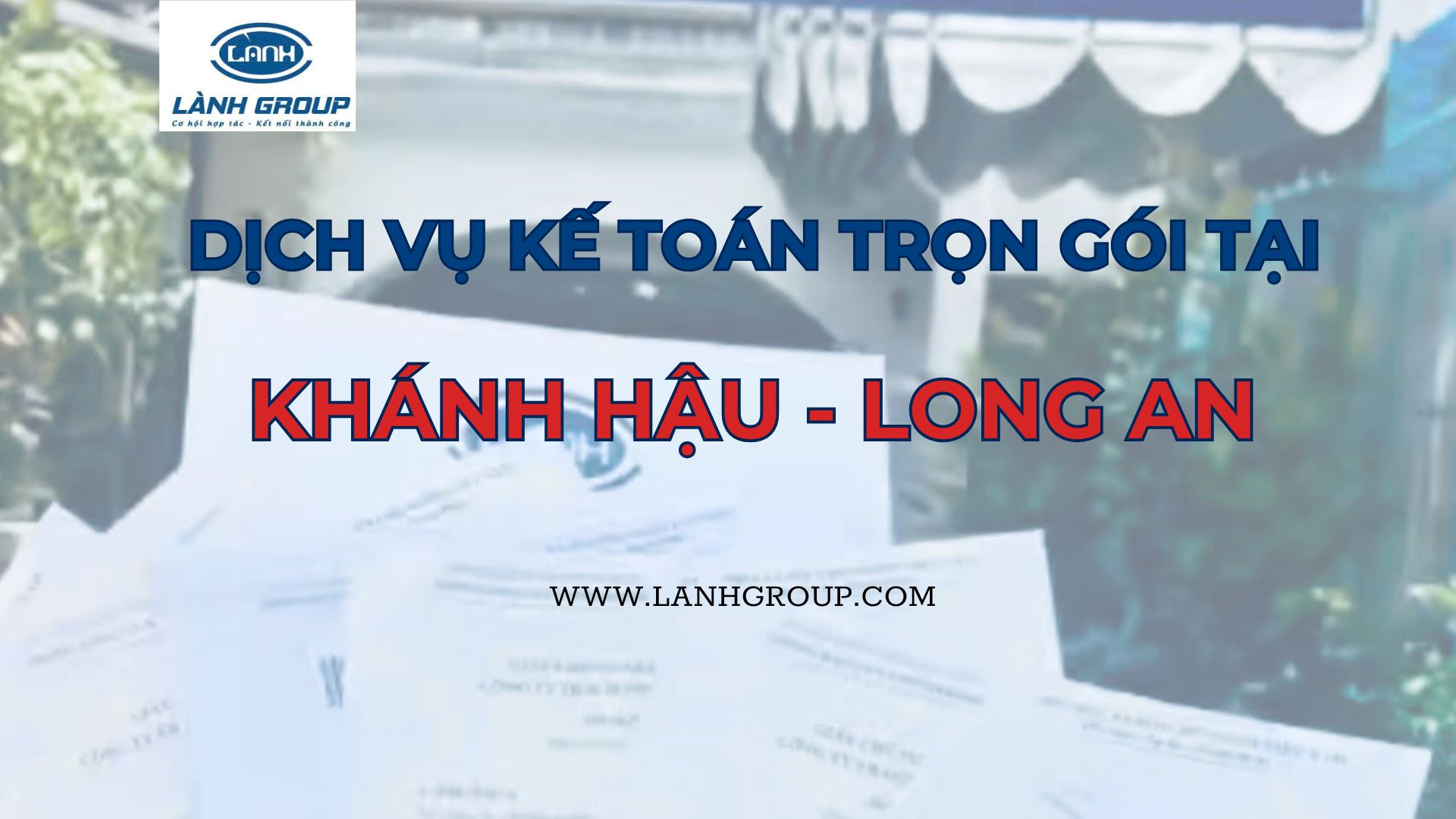 Dịch vụ kế toán trọn gói phường Khánh Hậu – Tây Ninh | Lành Group – Tối ưu chi phí, nâng tầm quản trị tài chính doanh nghiệp