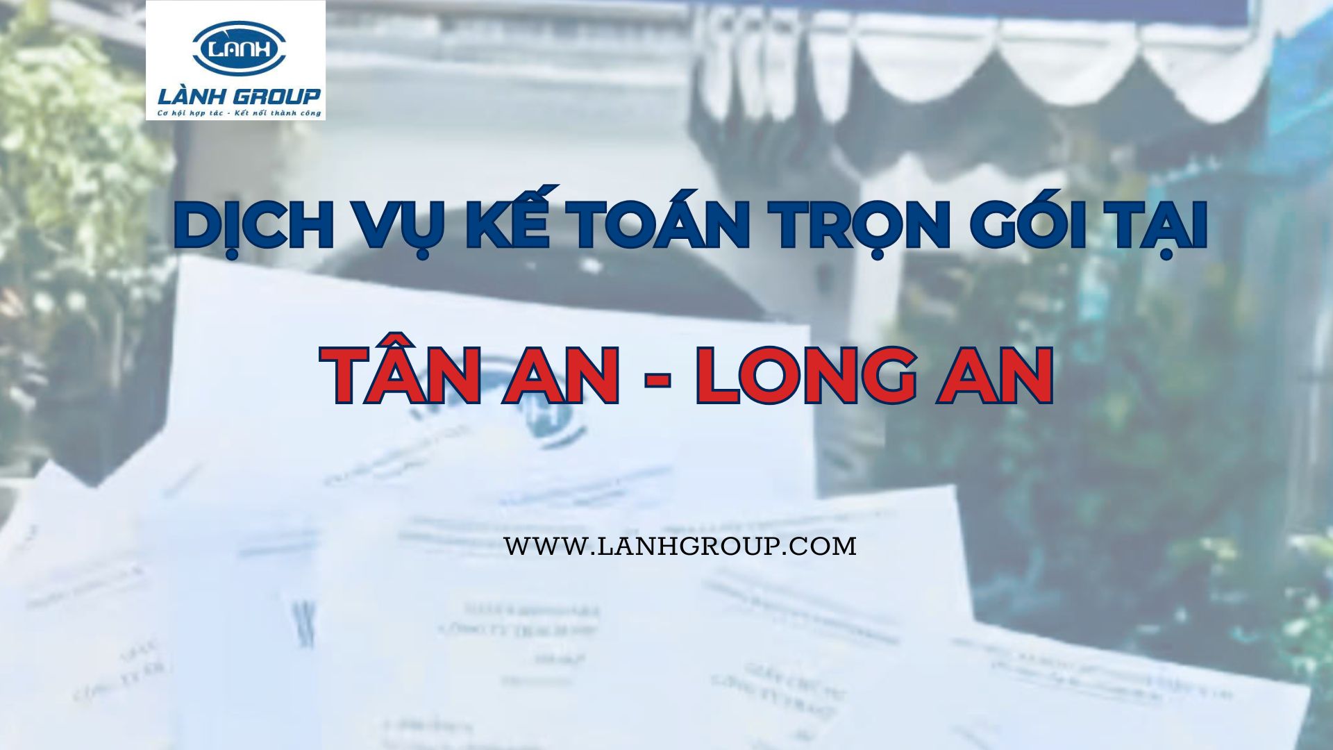 Dịch vụ kế toán trọn gói phường Tân An – Tây Ninh | Lành Group – Giải pháp kế toán toàn diện cho doanh nghiệp địa phương