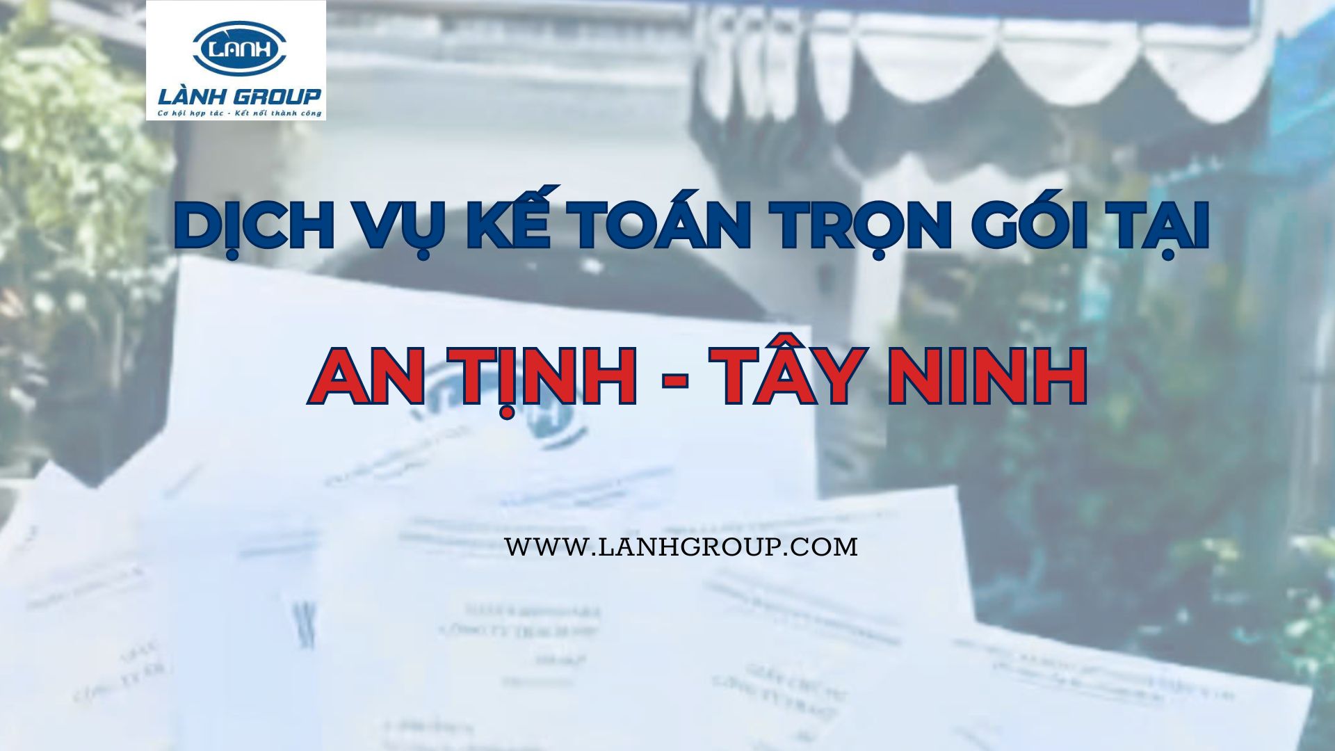 Dịch vụ kế toán trọn gói xã An Tịnh – Tây Ninh | Lành Group – Đối tác tài chính tin cậy của doanh nghiệp