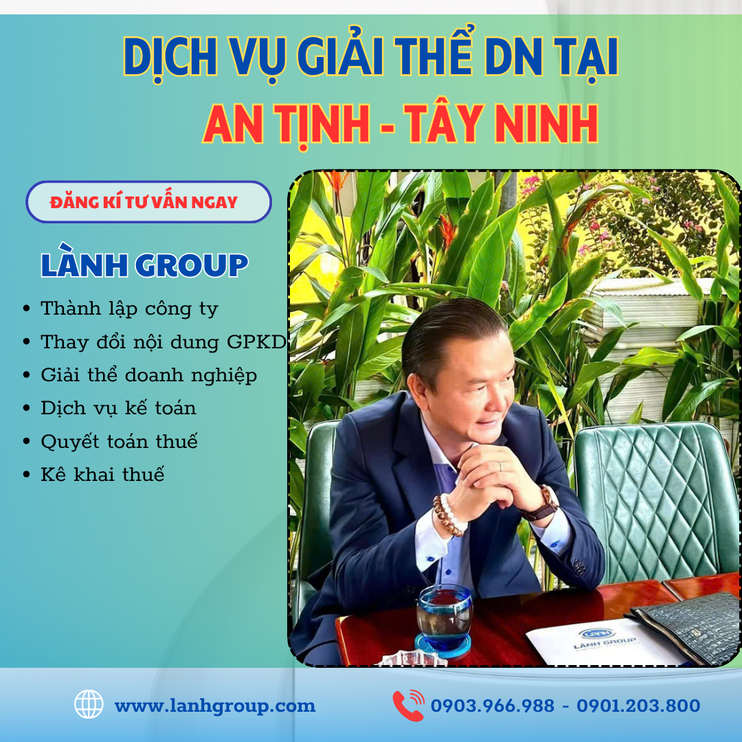 Dịch Vụ Giải Thể Doanh Nghiệp Tại Phường An Tịnh, Tây Ninh – Lành Group Tây Ninh Hỗ Trợ Tận Nơi, Đúng Luật