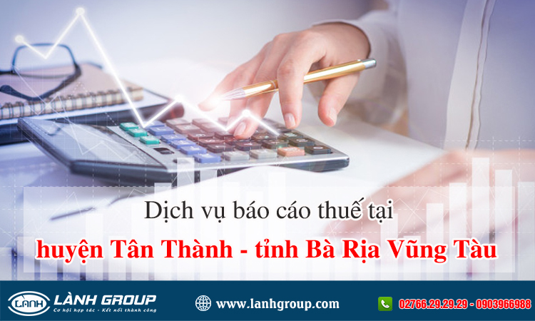 Dịch vụ Báo cáo thuế tại Huyện Tân Thành, Tỉnh Bà Rịa – Vũng Tàu