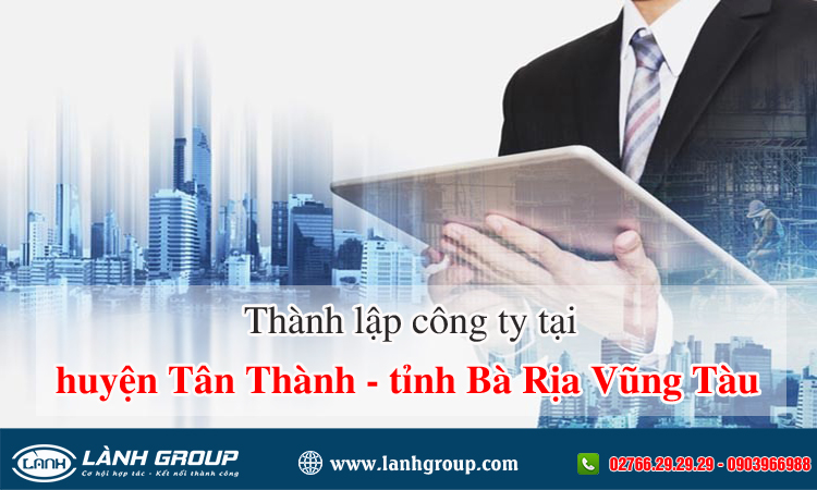 Thành lập công ty tại Huyện Tân Thành, Tỉnh Bà Rịa – Vũng Tàu