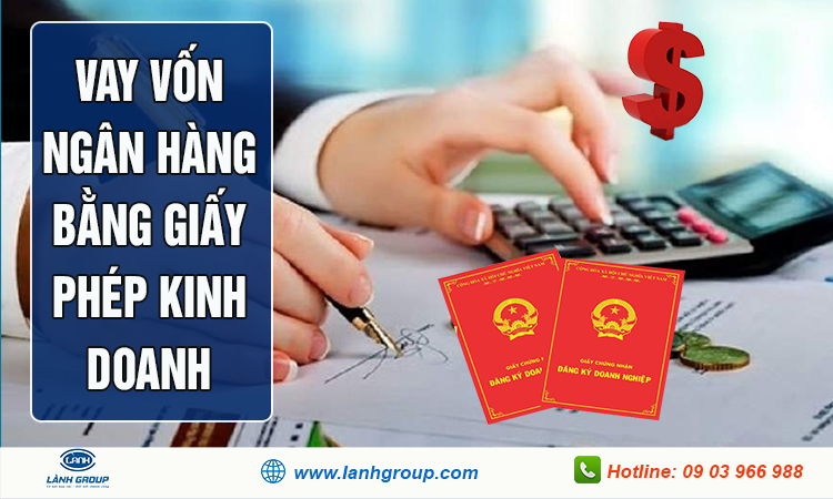 Vay vốn ngân hàng bằng giấy phép kinh doanh